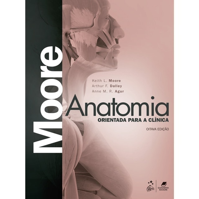 Keith Moore, Arthur Dalley e Anne Agur Anatomia Orientada para a Clínica  1