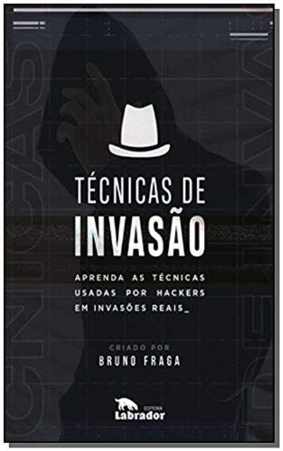 Bruno Fraga Técnicas de Invasão: Aprenda as Técnicas Usadas por Hackers em Invasões Reais 1
